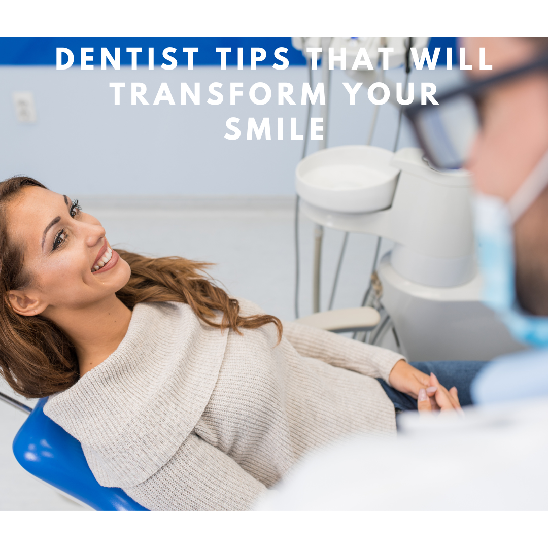 Dentist Tips That Will Transform Your Smile